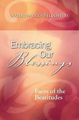 Embracing Our Blessings : Faces of the Beatitudes Perfect Kathlee