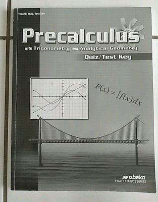 Abeka Precalculus With Trigonometry & Analytical Geometry Teacher Quiz/Test Key