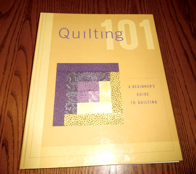 101 Ser.: Quilting 101 : A Beginner's Guide to Quilting by Creative...
