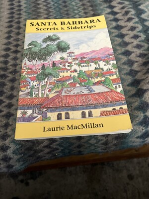 Santa Barbara - Secrets and Side Trips by Laurie MacMillan (1997, Trade...