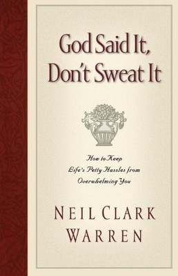 GOD SAID IT, DON'T SWEAT IT: HOW TO KEEP LIFE'S PETTY By Neil Clark Warren *VG+*