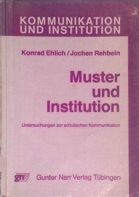 Muster und Institution : Unters. zur schul. Kommunikation. Kommunikation und Ins