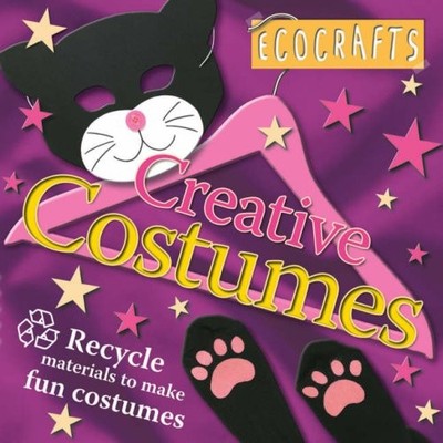 Creative Costumes: Recycle Material to Make Fun Costumes (Ecocra