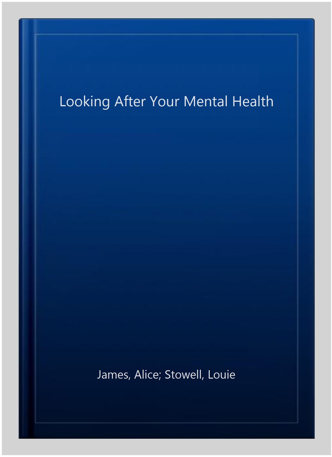 Looking After Your Mental Health, Paperback by James, Alice; Stowell, Louie; ...
