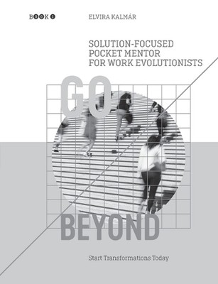 Go Beyond: Solution-Focused Pocket Mentor for the Work Evolutionists: Start Tran