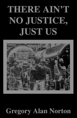 There Ain't No Justice, Just Us Gregory A. Norton Taschenbuch Englisch 1998