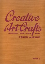 Creative Art Crafts by P deLemos, Book 2. 88-Page Illustrated Hardback, 1945