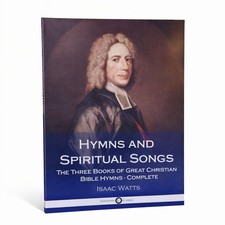 Isaac Watts Hymns and Spiritual Songs Complete Three Books Paperback New Classic Isaac Watts Hymns and Spiritual Songs Complete Three Books Paperback New Classic