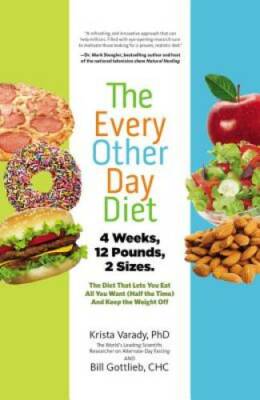 The Every-Other-Day Diet: The Diet That Lets You Eat All You Want (Half t - GOOD
