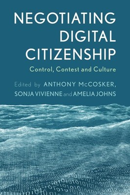 Negotiating Digital Citizenship: Control, Contest and Culture by Anthony McCoske