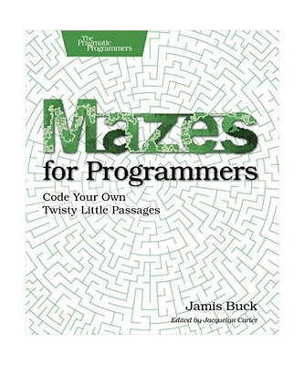 Mazes for Programmers: Code Your Own Twisty Little Passages, Jamis Buck