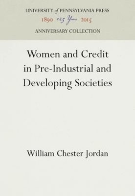 Women and Credit in Pre-Industrial and Developing Societies Hardc