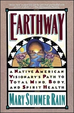 Earthway: A Native American Visionary's Path to Total Mind, Body, and Spirit...