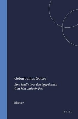 Geburt eines Gottes: Eine Studie ?ber den ?gyptischen Gott Min und sein Fest by 