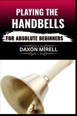 Daxon Mirell Playing the Handbells for Absolute Beginner (Paperback) (UK IMPORT)