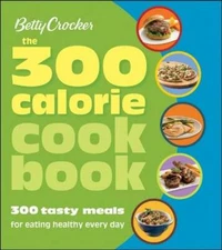300 Calorie Cookbook 300 Tasty Meals for Eating Healthy Every Day - GOOD