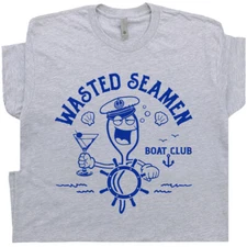 Wasted Seamen Shirt Offensive Shirt for Men Guys Funny Fishing Boating T Shirt