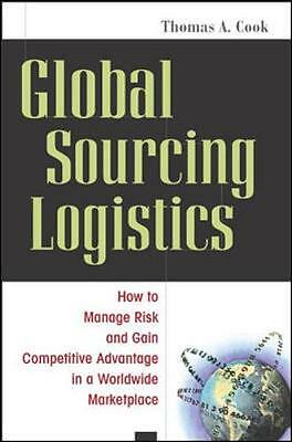 Global Sourcing Logistics: How to Manage Risk And Gain Competitive Advantage in