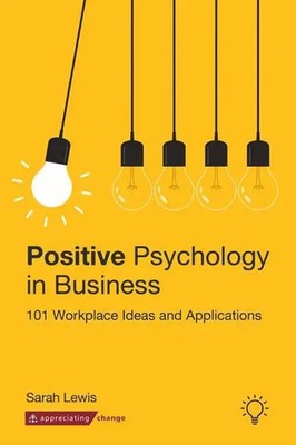 Positive Psychology in Business | 101 Workplace Ideas and Applications | Lewis