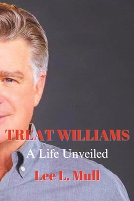 Treat Williams: A Life Unveiled by Lee L. Mull Paperback Book