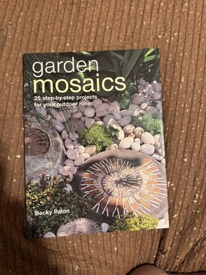 Garden Mosaics (25 Step-By-Step Projects for Your Outdoor Room) By Becky Paton 