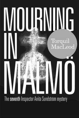 Mourning in Malmo: The seventh Inspector Anita Sundstrom mystery by Torquil MacL
