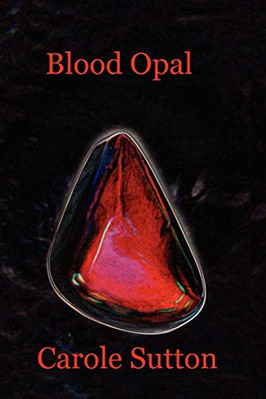 Blood Opal -  NEW Carole Sutton 2010