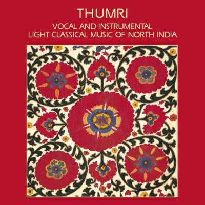THUMRI - VOCAL AND INSTRUMENTAL LIGHT CLASSICAL MUSIC OF NORTH INDIA - VOCAL & I