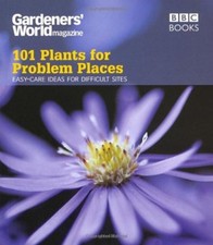 Gardeners' World: 101 Plants for Problem Places: Ideas for All-Round Colour By