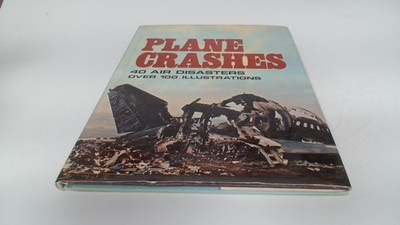 			Plane Crashes: An Illustrated History of Great Air Disasters, Fra		