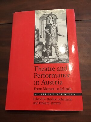 Theatre and Performance in Austria from Mozart to Jelinek Austrian Studies 4  @L