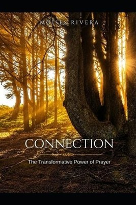 Conection: The transformative Power of Prayer by Moises Rivera Paperback Book