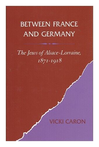CARON, VICKI Between France and Germany : the Jews of Alsace-Lorraine, 1871-1918 - Photo 1/1