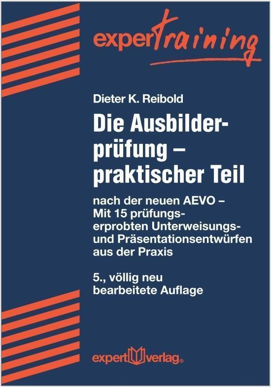 Die Ausbilderprüfung - Praktischer Teil Dieter K. Reibold