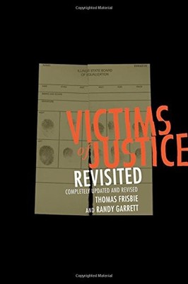 VICTIMS OF JUSTICE REVISITED: COMPLETELY UPDATED AND By Thomas Frisbie & Randy