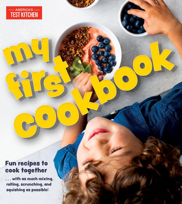 My First Cookbook: Fun Recipes to Cook Together . . . with as Much Mixing, Rolli