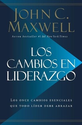 Los cambios en liderazgo: Los once cambios esenciales que todo l?der debe abraza