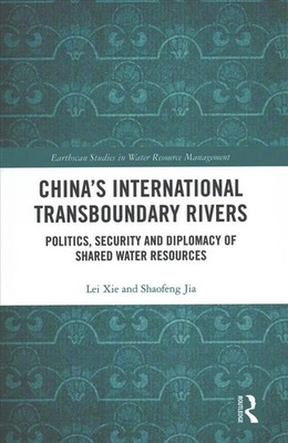China's International Transboundary Rivers: Politics, Security and Diplomacy of