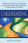 Caresharing: A Reciprocal Approach to Caregiving and Care Receiving from Aging to Illness to Disability by Marty Richards (Hardback, 2009)