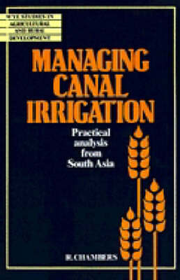 Managing Canal Irrigation Practical Analysis from South Asia Chambers Paperback