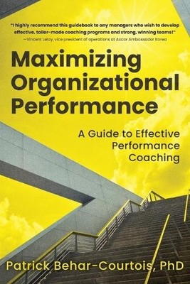Patrick Behar-Courtois Maximizing Organizational Performance (Paperback)