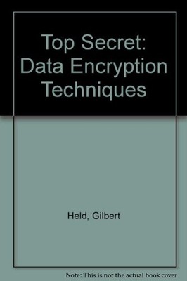 TOP SECRET: DATA ENCRYPTION TECHNIQUES/BOOK AND DISK By Gilbert Held - Hardcover