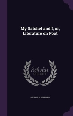 Stebbins - My Satchel and I or Literature on Foot - New hardback or  - X555z