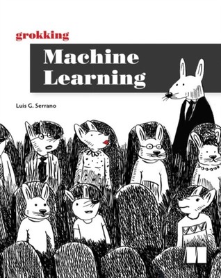 Grokking Machine Learning by Luis Serrano (Paperback Book)