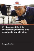 ProblèMes LiéS à La Formation Pratique Des éTudiants En Ukraine Sergey Bazhan