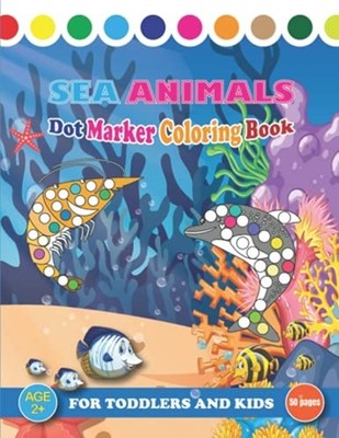 Sea Animals Dot Marker Coloring Book For Toddlers And K -  NEW Creative Press  2