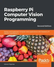 Raspberry Pi Computer Vision Programming -Second Edition: Design and...