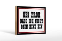 Holzschild Spruch 18X12Cm Sei Froh Ich Nicht Dein Kind Bin Deko Schild