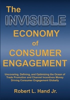 Robert L Hand The Invisible Economy of Consumer Engagement (Paperback)