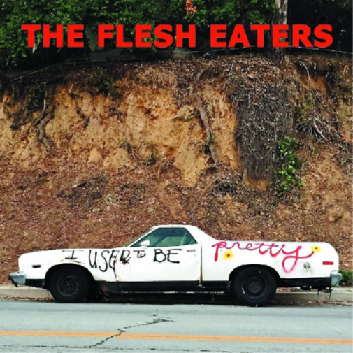 The Flesh Eaters I Used to Be Pretty (CD) Album